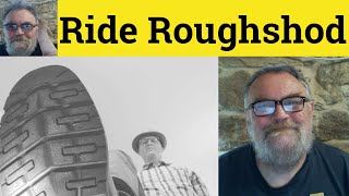 🔵Ride Roughshod Meaning - Ride Roughshod Examples -  Ride Roughshod Over Definition - English Idioms