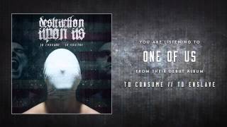 Watch Destruction Upon Us One Of Us video