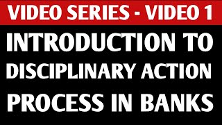 Disciplinary Action Process in Banks - An Introduction| Video Series - Video1| bankersempowerment