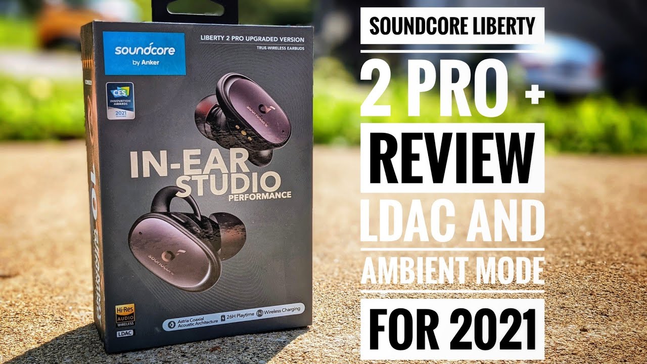 The Soundcore Liberty 2 Pro + Review - The 2021 Update with LDAC and  Ambient Mode