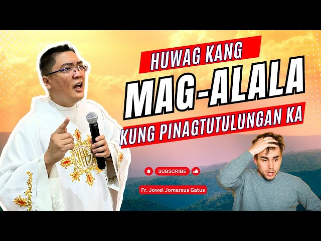 *HUWAG KANG MAG-ALALA* KUNG PINAGTUTULUNGAN KA NILA II INSPIRING HOMILY II FR. JOWEL GATUS class=