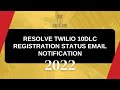 HOW TO RESOLVE TWILIO 10DLC REGISTRATION STATUS EMAIL NOTIFICATION | 2022