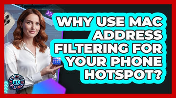 Why Use MAC Address Filtering For Your Phone Hotspot? - Phone Fix and Features