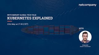 Netcompany Global Tech Talk: Kubernetes Explained