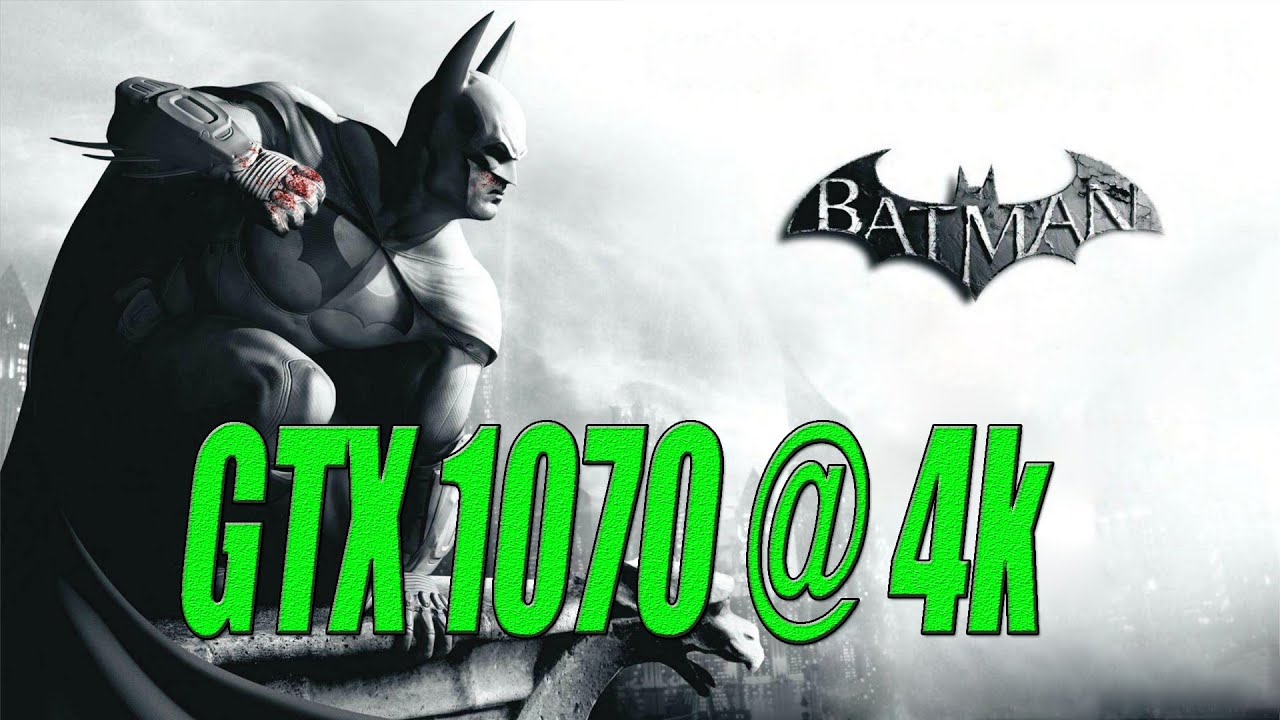 Batman  Arkham City | GTX 1070 OC @ 4k+4xMSAA Benchmark