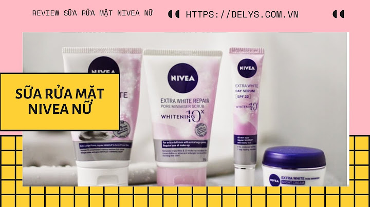 Sữa rửa mặt nivea nữ review năm 2024