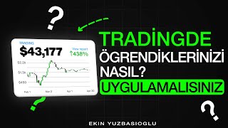 Tradingde Öğrendiklerinizi Nasıl Uygulamalısınız ?