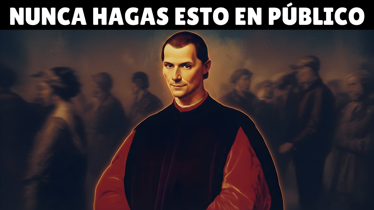 9 Cosas Que Nunca Debes Hacer en Público — Maquiavelo Te Lo Advirtió