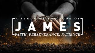 Faith, Perseverance, Patience: A Study of the Book of James - Week 3 - Faith Expressed