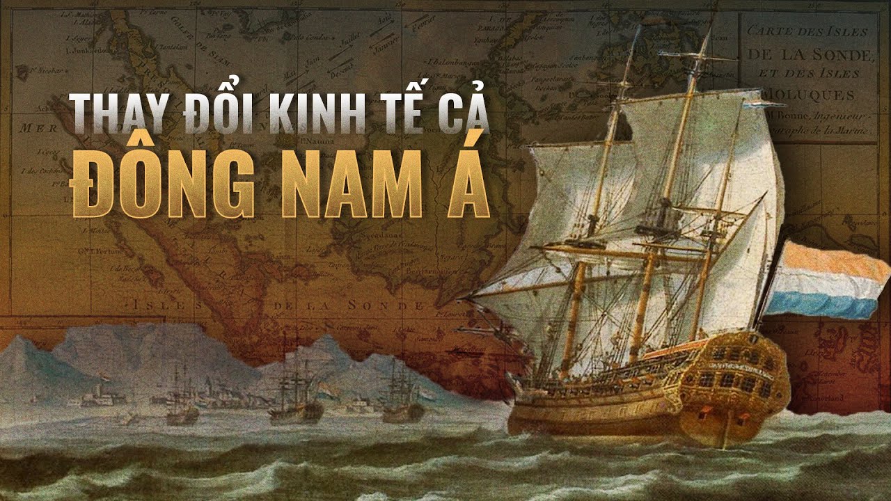 Công ty Đông Ấn Hà Lan đã tác động đến kinh tế trong khu vực Đông Nam Á ra sao? | Ngọc Bách