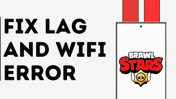 How to Fix Lag and Wifi Error on Brawl Star