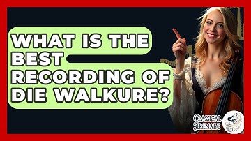 What Is The Best Recording Of Die Walkure? - Classical Serenade