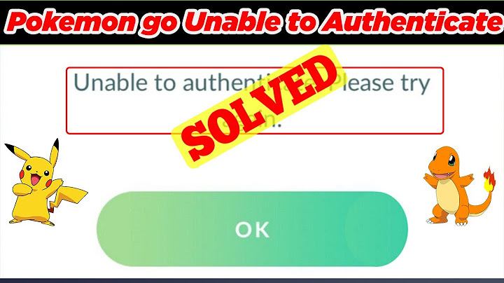 Lỗi unable to authenticate please try again-pokemon go