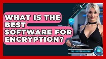 What Is The Best Software For Encryption? - Your Computer Companion