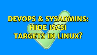Famous DevOps & SysAdmins: Hide iSCSI targets in linux? (2 Solutions!!) Wealth