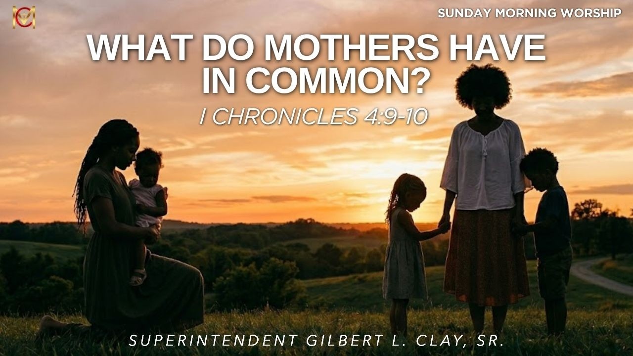 What Do Mothers Have In Common? — Sunday Morning Worship (05-10-2026)