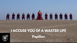 Papillon - I Accuse You Of A Wasted Life