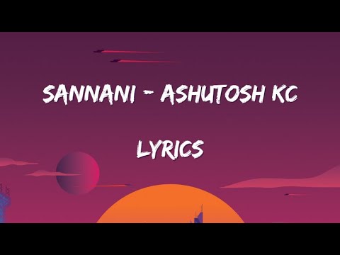 SANNANI   Ashutosh KC  Lyrics Video   sannani