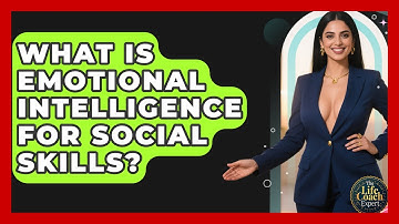 What Is Emotional Intelligence For Social Skills? - The Life Coach Expert