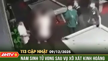 Bản tin 113 cập nhật ngày 9/12: Xô xát trong quán bida ở Quảng Trị, nam sinh lớp 12 tử vong