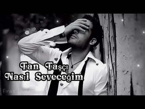 Tan Taşçı - Nasıl Seveceğim