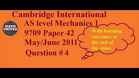 Solution- Cambridge AS level 9709 Paper 42 Mechanics 1 May/June 2011 Question 4 with Learning points