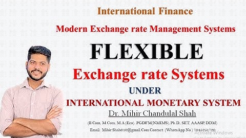 Flexible exchange rate system - under International Monetary System - Explained by Dr.Mihir Shah