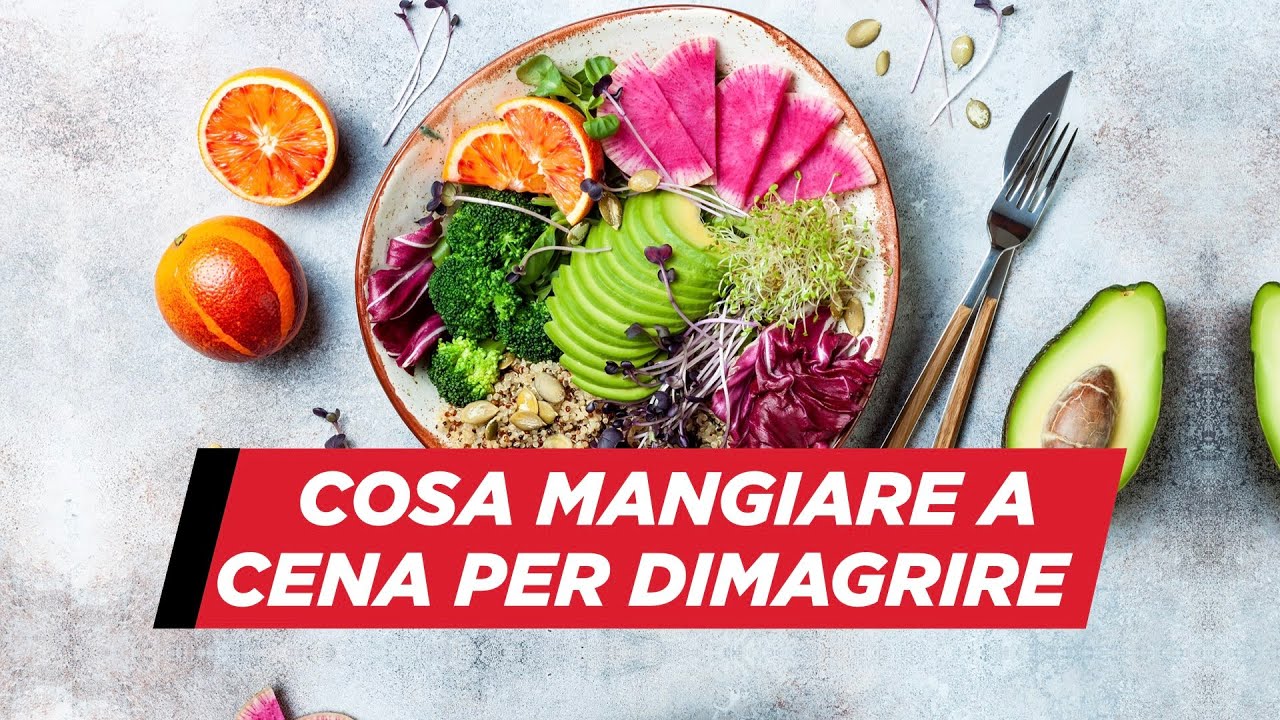 Cosa mangiare a cena per dimagrire - YouTube