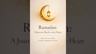 Ramadan A Journey Back To The Heart
