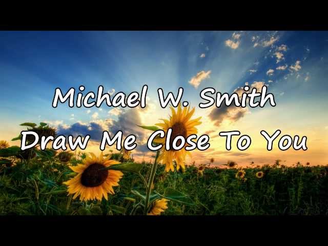 Michael W. Smith - Draw Me Close