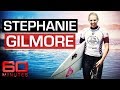 World champion Aussie surfer Stephanie Gilmore | 60 Minutes Australia