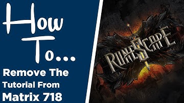 How To... "Remove" The "Tutorial" From "Matrix 718"