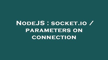 NodeJS : socket.io / parameters on connection