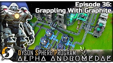 DYSON SPHERE PROGRAM — Alpha Andromedae 36 | Jan 2023 Update Gameplay - Grappling With Graphite