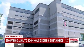 Etowah Co. Jail to soon house ICE detainees