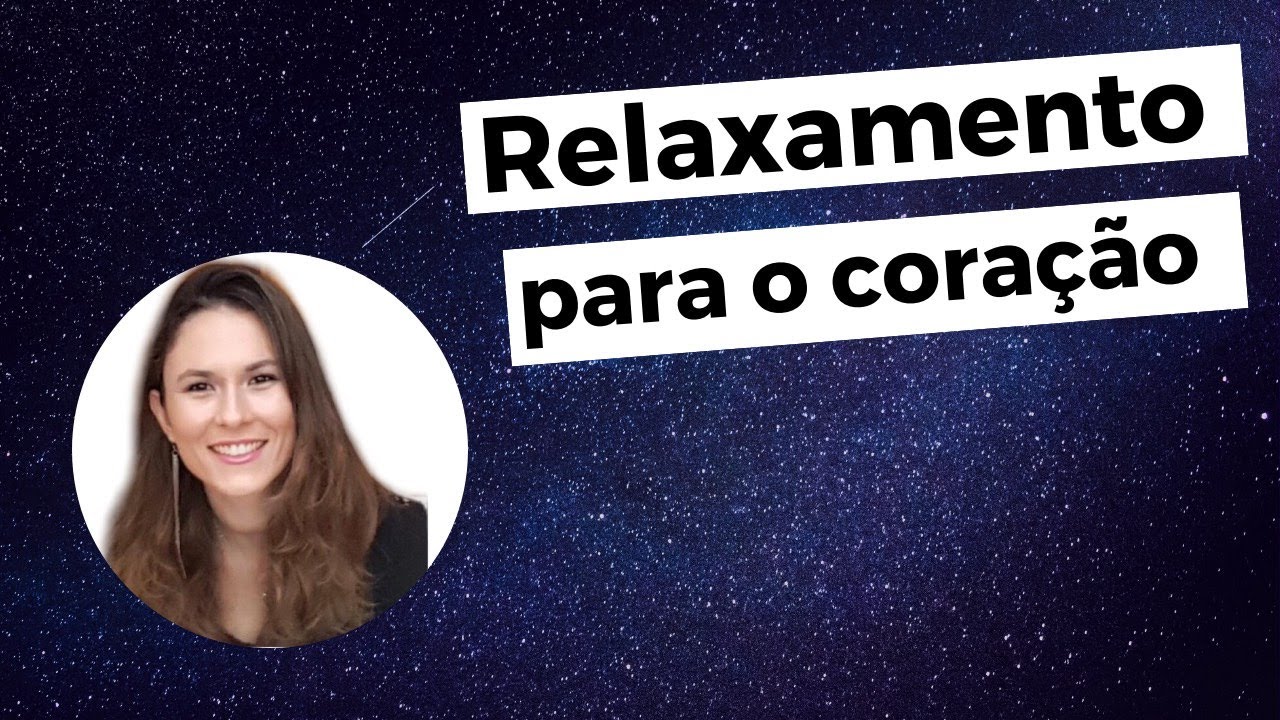 Relaxamento Para Acalmar a Mente e o Coração - YouTube