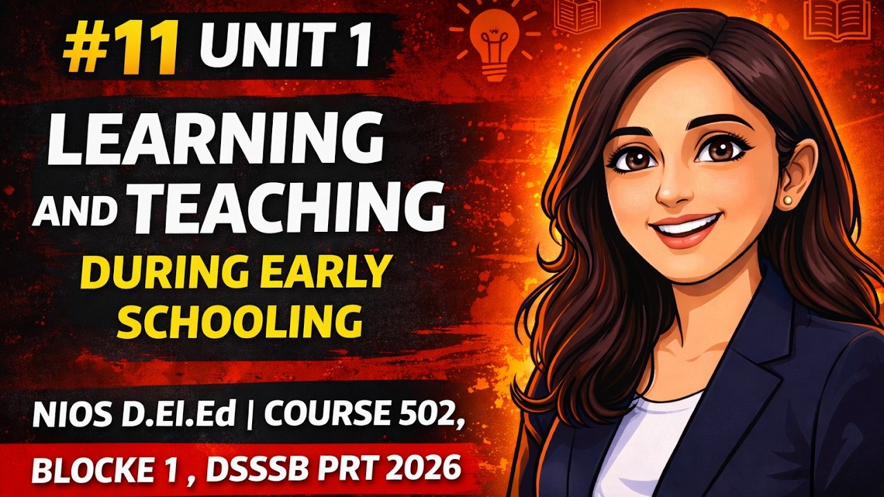 #11 NIOS D.El.Ed Course 502 Block-1 Unit-1 | Learning & Teaching During Early Schooling | DSSSB PRT
