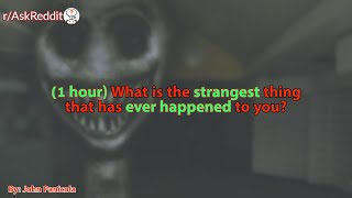 (1 hour) What is the strangest thing that has ever happened to you