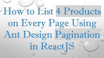 How to List 4 Products on Every Page Using Ant Design Pagination in ReactJS