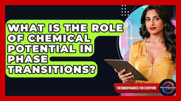 What Is The Role Of Chemical Potential In Phase Transitions? - Thermodynamics For Everyone