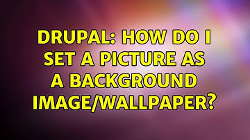 Drupal: How do I set a picture as a background image/wallpaper?