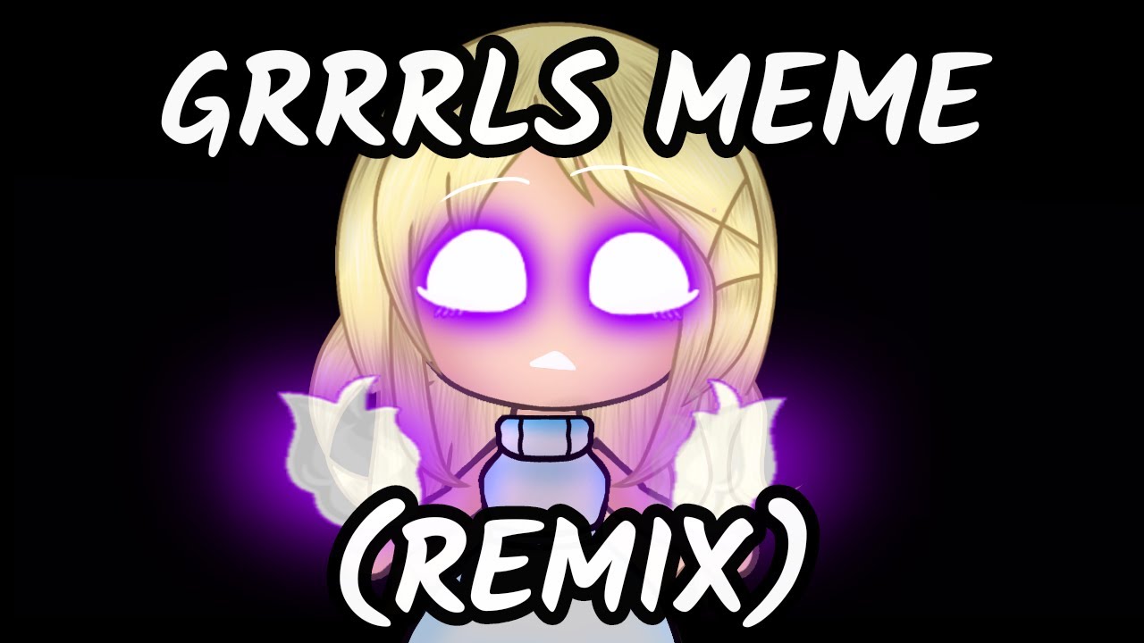  Grrrls Meme  Remix  Gacha Life  Flash Warning