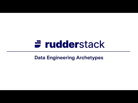 Data Engineering Archetypes | RudderStack
