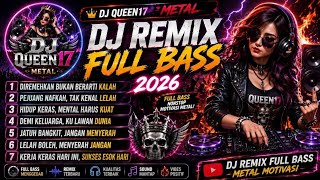 DJ REMIX FULL BASS 2026 🔥 DJ QUEEN17 METAL | Musik Motivasi Kerja & Pejuang Nafkah