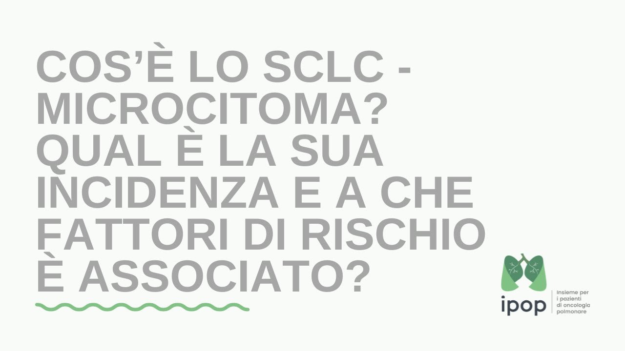 Cos’è lo SCLC - microcitoma, qual è la sua incidenza e a che fattori di rischio è associato?