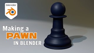 Making a Chess Set in Blender | Part 1 - Pawn | Timelapse