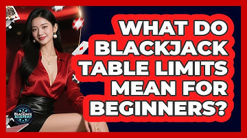 What Do Blackjack Table Limits Mean For Beginners? - The Blackjack Blueprint