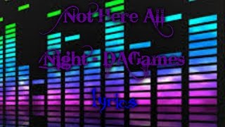 Not Here All Night - DAGames (Lyrics) Resimi