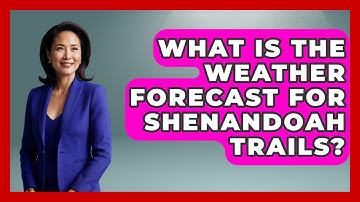 What Is The Weather Forecast For Shenandoah Trails? - The Hiker