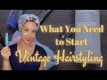 Vintage hairstyling basics tools and methods to get started